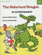 The Reluctant Dragon: An Entertainment for Narrator, Soloists, Satb Chorus & Instrumental Ensemble, or Piano