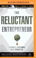 The Reluctant Entrepreneur: Turning Dreams Into Profits