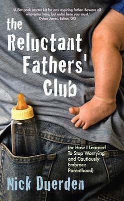 The Reluctant Father's Club: (Or How I Learned to Stop Worrying and Cautiously Embrace Parenthood) - Duerden, Nick