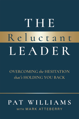 The Reluctant Leader: Overcoming the Hesitation That's Holding You Back - Pat Williams, and Mark Atteberry