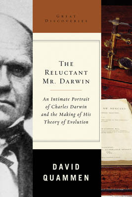 The Reluctant Mr. Darwin: An Intimate Portrait of Charles Darwin and the Making of His Theory of Evolution - Quammen, David