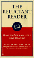 The Reluctant Reader: How to Get and Keep Kids Reading - Williams, Wendy M, PhD