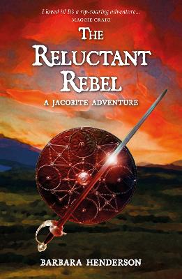 The Reluctant Rebel: A Jacobite Novel - Henderson, Barbara