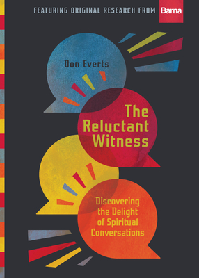 The Reluctant Witness: Discovering the Delight of Spiritual Conversations - Everts, Don
