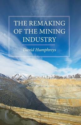 The Remaking of the Mining Industry - Humphreys, D
