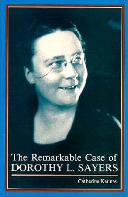 The Remarkable Case of Dorothy L. Sayers - Kenney, Catherine