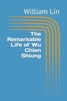 The Remarkable Life of Wu Chien Shiung - Lin, William