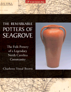 The Remarkable Potters of Seagrove: The Folk Pottery of a Legendary North Carolina Community