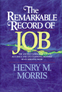 The Remarkable Record of Job: The Ancient Wisdom, Scientific Accuracy, and Life-Changing Message of an Amazing Book