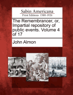 The Remembrancer, Or, Impartial Repository of Public Events. Volume 4 of 17