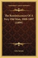 The Reminiscences Of A Very Old Man, 1808-1897 (1899)