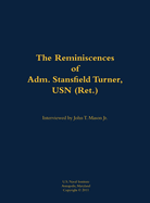 The Reminiscences of Adm. Stansfield Turner, USN (Ret.): 1923-2018