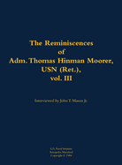 The Reminiscences of Adm. Thomas Hinman Moorer, USN (Ret.), Vol. 3: 1912-2004