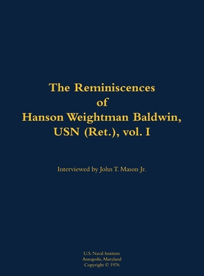 The Reminiscences of Hanson Weightman Baldwin, USN (Ret.), Vol. I: 1903-1991 - Baldwin, Hanson Weightman (As Told by), and Mason, John T