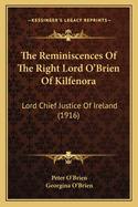 The Reminiscences of the Right Lord O'Brien of Kilfenora: Lord Chief Justice of Ireland (1916)