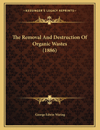 The Removal and Destruction of Organic Wastes (1886)
