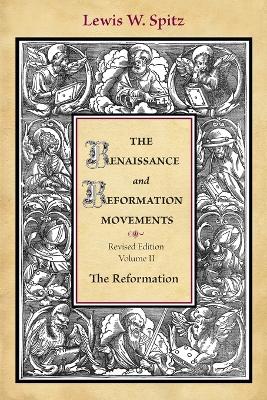 The Renaissance and Reformation Movements, Volume 2 - Spitz, Lewis William
