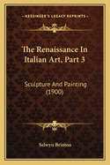 The Renaissance in Italian Art, Part 3: Sculpture and Painting (1900)