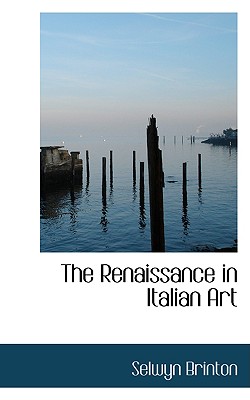 The Renaissance in Italian Art - Brinton, Selwyn