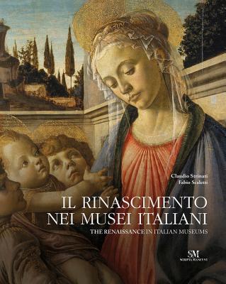 The Renaissance in Italian Museums - Strinati, Claudio, and Scaletti, Fabio