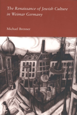 The Renaissance of Jewish Culture in Weimar Germany - Brenner, Michael, Professor