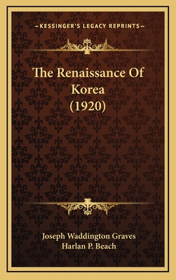 The Renaissance of Korea (1920) - Graves, Joseph Waddington, and Beach, Harlan P (Foreword by)