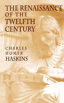 The Renaissance of the Twelfth Century - Haskins, Charles Homer