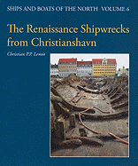 The Renaissance Shipwrecks from Christianshavn: An Archaeological and Architectural Study of Large Carvel Vessels in Danish Water, 1580-1640