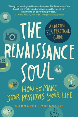 The Renaissance Soul: How to Make Your Passions Your Life - A Creative and Practical Guide - Lobenstine, Margaret