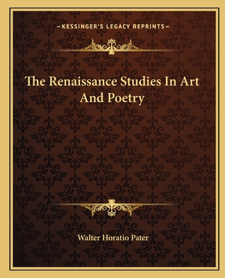The Renaissance Studies In Art And Poetry - Pater, Walter Horatio