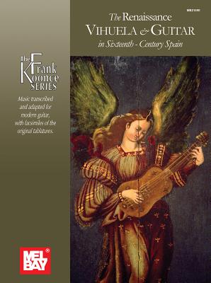 The Renaissance Vihuela & Guitar in Sixteenth-Century Spain - Milan, Luis, and de Narvaez, Luis, and Mudarra, Alonso