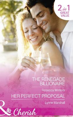 The Renegade Billionaire: The Renegade Billionaire / Her Perfect Proposal - Winters, Rebecca, and Marshall, Lynne