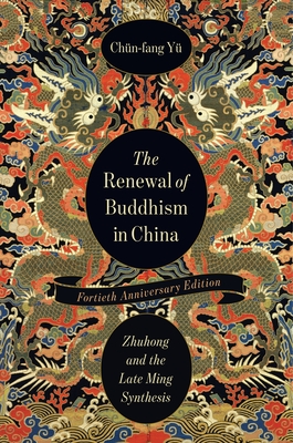 The Renewal of Buddhism in China: Zhuhong and the Late Ming Synthesis - Y, Chn-Fang, and Stevenson, Daniel B (Foreword by)