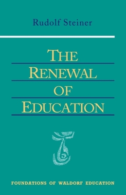 The Renewal of Education: (Cw 301) - Steiner, Rudolf, and Schwartz, Eugene (Foreword by), and Lathe, Robert F (Translated by)
