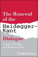 The Renewal of the Heidegger Kant Dialogue: Action, Thought, and Responsibility