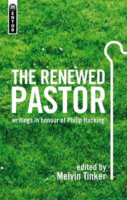 The Renewed Pastor: writings in honour of Philip Hacking - 