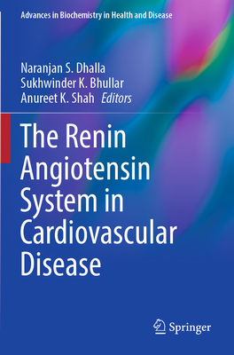 The Renin Angiotensin System in Cardiovascular Disease - Dhalla, Naranjan S. (Editor), and Bhullar, Sukhwinder K. (Editor), and Shah, Anureet K. (Editor)