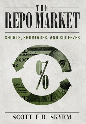 The Repo Market, Shorts, Shortages & Squeezes - Skyrm, Scott