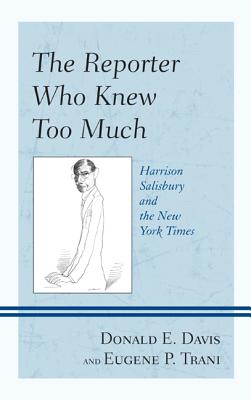 The Reporter Who Knew Too Much: Harrison Salisbury and the New York Times - Davis, Donald E, and Trani, Eugene P