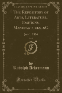 The Repository of Arts, Literature, Fashions, Manufactures, &C, Vol. 4: July 1, 1824 (Classic Reprint)