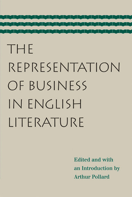 The Representation of Business in English Literature - Pollard, Arthur (Editor)