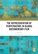 The Representation of Perpetrators in Global Documentary Film