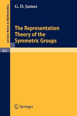 The Representation Theory of the Symmetric Groups - James, G D