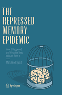 The Repressed Memory Epidemic: How It Happened and What We Need to Learn from It