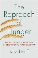 The Reproach of Hunger: Food, Justice, and Money in the Twenty-First Century