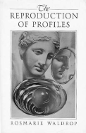 The Reproduction of Profiles - Waldrop, Rosmarie