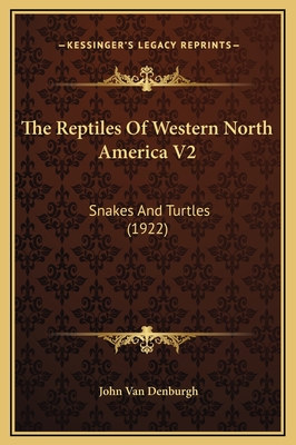 The Reptiles of Western North America V2: Snakes and Turtles (1922) - Van Denburgh, John