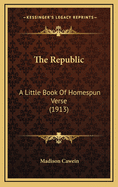 The Republic: A Little Book of Homespun Verse (1913)