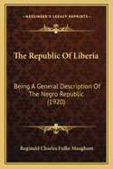 The Republic of Liberia: Being a General Description of the Negro Republic (1920)