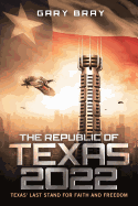 The Republic of Texas 2022: Texas' Last Stand for Faith and Freedom